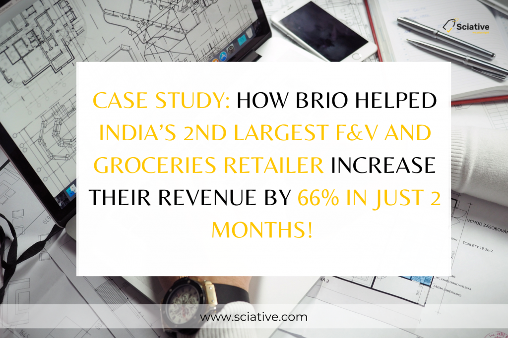 CASE STUDY: How BRIO Helped India’s 2nd Largest F&V and Groceries Retailer Increase their Revenue by 66% in Just 2 Months!
